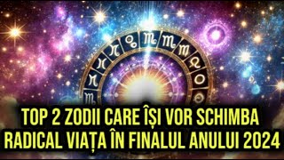 Top 2 zodii care își vor schimba radical viața în finalul anului 2024 Se anunță o perioadă buna [upl. by Kordula]