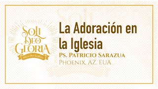 La Adoración en la Iglesia  Patricio Sarazua  Congreso quotSoli Deo Gloriaquot [upl. by Hsara182]