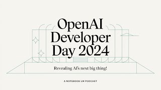 OpenAI Developer Day 2024 A NotebookLM Podcast [upl. by Holman]