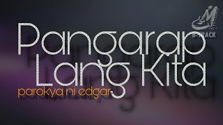 PANGARAP LANG KITA  PAROKYA NI EDGAR  KARAOKE  MINUS ONE [upl. by Graham]