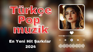 Türkçe Pop Şarkılar  İlk Kez Burada  En Yeni Hit Şarkılar 2024 [upl. by Blanka]