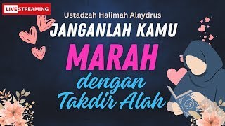 🔴LIVE  Ustadzah Halimah Alaydrus terbaru  Janganlah engkau Marah Atas Takdir Allah swt [upl. by Rockafellow]