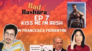 Bad Hasbara 7 Kiss Me Im Irish with Francesca Fiorentini [upl. by Henson258]