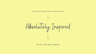 Absolutely Inspired with Kelsey Rose [upl. by Barrada]