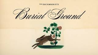 The Decemberists  Burial Ground Official Audio [upl. by Llenwad]