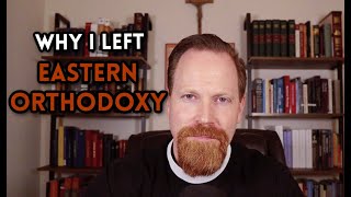 Why I Left Eastern Orthodoxy [upl. by Atiluap997]