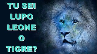 SEI UN LUPO UN LEONE O UNA TIGRE Test Spirito Guida [upl. by Dyer]