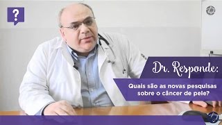 Dr Responde quais são as novas pesquisas sobre o câncer de pele [upl. by Barbara-Anne]