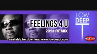 Feelings 4 U 2013 Remix By Low Deep T [upl. by Dnalkrik]