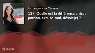 127 Quelle est la différence entre  pardon excusemoi désolée [upl. by Cloris532]