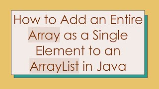 How to Add an Entire Array as a Single Element to an ArrayList in Java [upl. by Trubow]