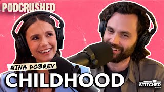 Nina Dobrev on Her Early Childhood Journey  Podcrushed [upl. by Eletnahs]