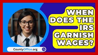 When Does The IRS Garnish Wages  CountyOfficeorg [upl. by Yunfei366]