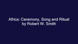 Africa Ceremony Song and Ritual by Robert W Smith [upl. by Harutek]