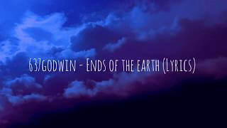 637godwin  Ends of the earth Lyrics [upl. by Ytsirk]