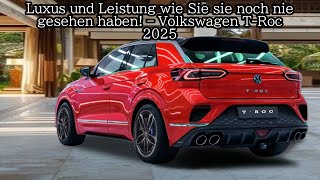 Luxus und Leistung wie Sie sie noch nie gesehen haben – Volkswagen TRoc 2025 [upl. by Ientirb]