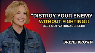 DISTROY YOUR ENEMY WITHOUT FIGHTING  BRENE BROWN BEST MOTVTIONAL SPEECH [upl. by Jozef]