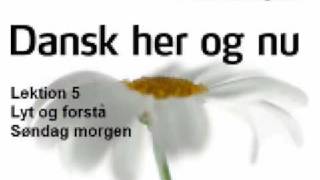 Dansk her og nu  Lektion 5  Lyt og forstaa  Søndag morgen [upl. by Vernita254]