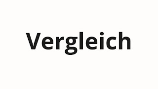 How to pronounce Vergleich [upl. by Gerfen]