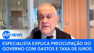 Especialista explica preocupação do governo com gastos e taxa de juros [upl. by Nortna151]