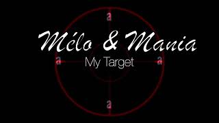 MÉLO amp MANIA  MY TARGET [upl. by Kcaz]