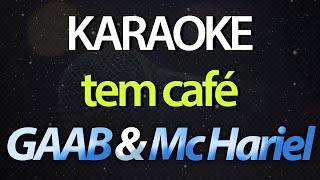 ⭐ Tem Café Mas Prefiro Chá Que é Pra Relaxar  GAAB amp Mc Hariel Karaokê Version Cover [upl. by Ridan575]