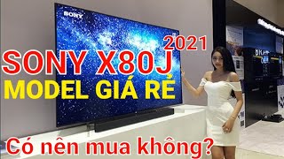 SONY X80J  Model 4K rẻ nhất 2021 của Sony  Có đáng mua không [upl. by Aicilaanna810]