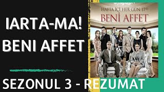 Iartama  Beni Affet   Sezonul 3  Rezumat [upl. by Nilhsa]