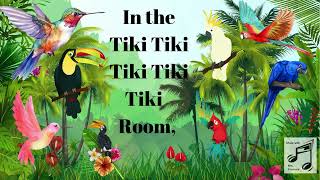 Tiki Tiki Room Lyrics [upl. by Fairfax]