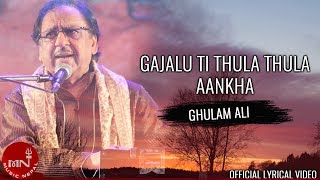 Gajalu Ti Thula Thula Aankha quotगाजलु ति ठुला ठुला आँखाquot  Ghulam Ali  Lyrical Video [upl. by Nywles]