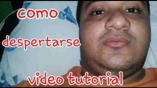 COMO DESPERTARSE VIDEO TUTORIAL [upl. by Brown]