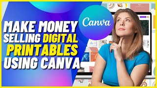 How to Make Money Selling Digital Printables Using Canva [upl. by Krisha293]