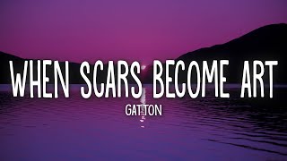 Gatton  When Scars Become Art Lyrics  cause i wanna love you for good [upl. by Haiacim351]