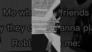 When my friend doesn’t want to play with me in roblox [upl. by Sivart]