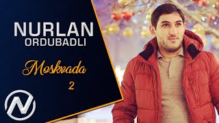 Nurlan Ordubadli  Moskvada 2 2019  Official Audio [upl. by Roselia991]