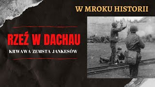 Rzeź w Dachau  krwawa zemsta Jankesów  W mroku historii 4 [upl. by Auqinot763]