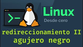 Curso de Linux desde cero para principiantes  REDIRECCIONAMIENTO II AGUJERO NEGRO video 17 [upl. by Skell]