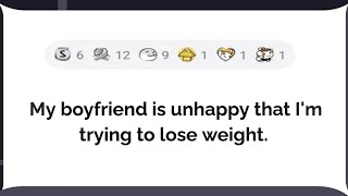 My boyfriend is unhappy that Im trying to lose weight [upl. by Jonme]