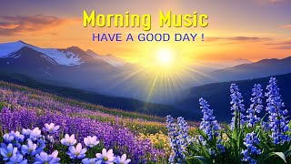 Beautiful Morning Music  Wake Up Happy amp Positive Energy Peaceful Morning Healing Meditation Music [upl. by Scoles]