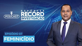 Podcast Repórter Record Investigação 07  Feminicídio [upl. by Michaele391]