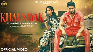 KHALNAYAK Official Video Haryanvi songs 2024  Ft Arbaz Patel amp Kanishka Sharma Vikrant Thakur [upl. by Jaal]