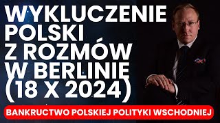 919 Bankructwo polskiej polityki wschodniej Wykluczenie Polski z rozmów w Berlinie 18 X 2024 [upl. by Atinej]