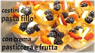 CESTINI DI PASTA FILLO con crema pasticcera e frutta [upl. by Desireah600]