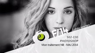 PHOTOSHOP  Mon traitement Noir et Blanc MAJ 2014  S02E30  F14 [upl. by Irec]