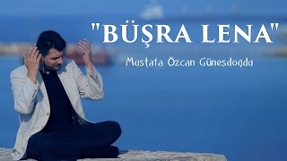 quotBÜŞRA LENA İLAHİSİquot  بشرى لنا MUSTAFA ÖZCAN GÜNEŞDOĞDU مصطفي اوزجان [upl. by Idihc417]