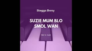 Stegga Bwoy  Suzie mum blo smol wan feat SClan [upl. by Ylra]