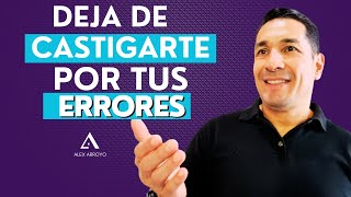 Deja de Castigarte por Tus Errores Rompe el Ciclo de la Vergüenza  Alex Arroyo [upl. by Lyrrehs749]