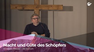 Macht und Güte des Schöpfers Andreas Weber am 6102024 [upl. by Kealey]