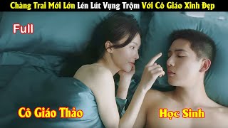 Review Phim Chàng Trai Mới Lớn Lén Lút Vụng Trộm Với Cô Giáo Xinh Đẹp  Full  Tea Phim [upl. by Frasquito]