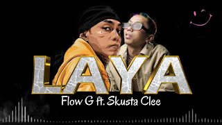 Flow G  LAYA ft Skusta Clee Lyrics [upl. by Entsirhc819]